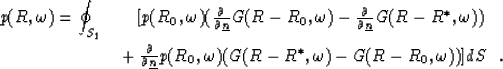 \begin{eqnarray}
p(R,\omega) = \oint_{S_{1}} & [ p(R_0,\omega) ({\frac{\partial}...
 ...e {n}}}}p(R_0,\omega) (G(R-R^*,\omega)-G(R-R_0,\omega))] dS \ \ . \end{eqnarray}