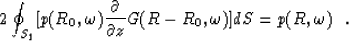 \begin{displaymath}
2 \oint_{S_{1}} [p(R_0,\omega) {\frac{\partial}{\partial{z}}}G(R-R_0,\omega)] dS = p(R,\omega) \ \ .\end{displaymath}