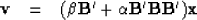 \begin{displaymath}
\v {\quad = \quad}(\beta {\bf B'}+ \alpha {\bf B'}{\bf B}{\bf B'}) {\bf x}\end{displaymath}