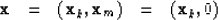 \begin{displaymath}
{\bf x}{\quad = \quad}({\bf x}_k ,{\bf x}_m) {\quad = \quad}({\bf x}_k, 0)\end{displaymath}