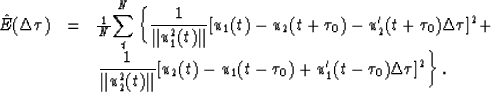 \begin{displaymath}
\begin{array}
{lll}
\hat{E}(\Delta \tau) & = & {1 \over N} \...
 ...\tau_0)+u^\prime_1(t-\tau_0)\Delta \tau]^2
\right\}.\end{array}\end{displaymath}