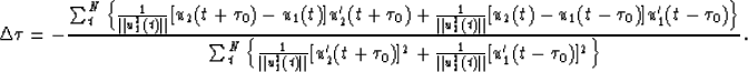 \begin{displaymath}
\Delta \tau = -\displaystyle{{\sum^N_t\left\{
{1 \over \Vert...
 ...\over \Vert u^2_2(t) \Vert}[u^\prime_1(t-\tau_0)]^2 \right\}}}.\end{displaymath}