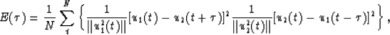 \begin{displaymath}
E(\tau)={1 \over N} \sum^N_t\left\{
{1 \over \Vert u^2_1(t)\...
 ...2
{1 \over \Vert u^2_2(t)\Vert }[u_2(t)-u_1(t-\tau)]^2\right\},\end{displaymath}