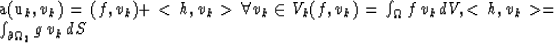\begin{eqnarraystar}
a(u_k,v_k) = (f,v_k) + <h,v_k\gt && \forall v_k\in V_k \cr
...
 ...k\, dV, && <h,v_k\gt = \int_{\partial\Omega_2} g\,v_k\, dS \cr\end{eqnarraystar}