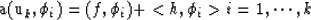 \begin{eqnarraystar}
a(u_k,\phi_i) = (f,\phi_i) + <h,\phi_i\gt && i=1,\cdots,k\end{eqnarraystar}