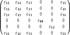 \begin{displaymath}
\pmatrix{c_{11}&c_{12}&c_{13}&0&0&c_{16}\cr
c_{12}&c_{22}&c...
...&0\cr
0&0&0&0&c_{55}&0\cr
c_{16}&c_{26}&c_{36}&0&0&c_{66}\cr}\end{displaymath}