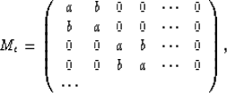 \begin{displaymath}
M_e =
\left(
\begin{array}
{cccccc}
a&b&0&0&\cdots&0\\ b&a...
...0\\ 0&0&b&a&\cdots&0\\ \cdots& & & & & \\ \end{array}
\right),\end{displaymath}