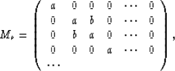 \begin{displaymath}
M_o =
\left(
\begin{array}
{cccccc}
a&0&0&0&\cdots&0\\ 0&a...
...0\\ 0&0&0&a&\cdots&0\\ \cdots& & & & & \\ \end{array}
\right),\end{displaymath}
