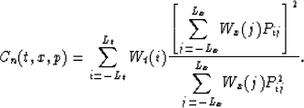 \begin{displaymath}
C_n(t,x,p) = \sum^{L_t}_{i=-L_t}W_t(i){\left[
\displaystyle{...
 ...ght]^2 \over \displaystyle{\sum^{L_x}_{j=-L_x}}W_x(j)P^2_{ij}}.\end{displaymath}