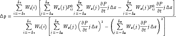 \begin{displaymath}
\Delta p = \displaystyle{\displaystyle{\sum^{L_t}_{i=-L_t}}W...
 ...ystyle{\partial P \over \partial t}j\Delta x \right)^2 \right]}\end{displaymath}