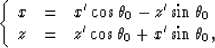 \begin{displaymath}
\left\{
\begin{array}
{lll}
x & = & x^\prime \cos \theta_0 -...
...prime \cos \theta_0 + x^\prime \sin \theta_0,\end{array}\right.\end{displaymath}