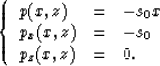 \begin{displaymath}
\left\{
\begin{array}
{lll}
p(x,z) & = & -s_0 x \\ p_x(x,z) & = & -s_0 \\  
p_z(x,z) & = & 0.\end{array}\right.\end{displaymath}