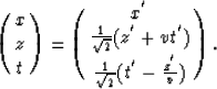 \begin{displaymath}
\pmatrix{x \cr
 z \cr
 t \cr }
= 
\pmatrix{ x^{'} \cr
 {1 \o...
 ...}+vt^{'}) \cr
 {1 \over \sqrt{2}} (t^{'}-{z^{'}\over v}) \cr }.\end{displaymath}