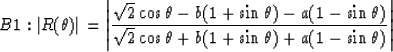 \begin{displaymath}
B1:\vert R(\theta)\vert=\left\vert{{\sqrt{2}\cos\theta-b(1+\...
 ...sqrt{2}\cos\theta+b(1+\sin\theta)+a(1-\sin\theta)} }\right\vert\end{displaymath}
