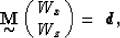 \begin{displaymath}
\displaystyle \mathop{\mbox{\bf M}}_{\mbox{$\sim$}}\pmatrix{ W_x \cr
 W_z}
 =\ \mbox{\boldmath$d$},\end{displaymath}
