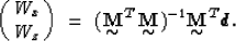 \begin{displaymath}
\pmatrix{ W_x \cr
 W_z } \ =\ ({\displaystyle \mathop{\mbox{...
 ...e \mathop{\mbox{\bf M}}_{\mbox{$\sim$}}}^T \mbox{\boldmath$d$}.\end{displaymath}
