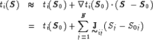 \begin{eqnarray}
t_i( \mbox{\boldmath$S$}) & \approx & t_i( \mbox{\boldmath$S_0$...
 ...aystyle \mathop{\mbox{\bf J}}_{\mbox{$\sim$}}}_{ij}
(S_j - S_{0j})\end{eqnarray}
