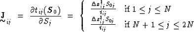 \begin{displaymath}
{\displaystyle \mathop{\mbox{\bf J}}_{\mbox{$\sim$}}}_{ij} \...
...0j}}{t_{ij}} & \mbox{if $N+1 \leq j \leq 2N$}\end{array}\right.\end{displaymath}