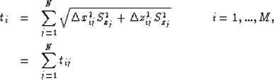 \begin{eqnarray}
t_i & = & \sum_{j=1}^{N} \sqrt{ \Delta x_{ij}^2 S_{x_j}^2 + \De...
...hspace{.5in} i=1,...,M, \nonumber \\ & = & \sum_{j=1}^{N} t_{ij} \end{eqnarray}