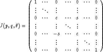 \begin{displaymath}
J(p,q,\theta)=
\left(
\begin{array}
{ccccccc}
1&\cdots&0&\cd...
...dots&\vdots\\ 0&\cdots&0&\cdots&0&\cdots&1\\ \end{array}\right)\end{displaymath}