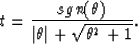 \begin{displaymath}
t = {{sgn(\theta) \over {\vert\theta\vert + \sqrt{\theta^{2} + 1}}}}.\end{displaymath}