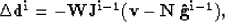 \begin{displaymath}
\Delta {\bf d^i} =-{\bf W J^{i-1} ( v - N \: \hat{g}^{i-1})},\end{displaymath}