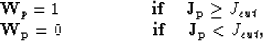 \begin{eqnarraystar}
{\bf W_p} & = & 1 \mbox{\hspace{2.0cm}}\mbox{if} \mbox{\hsp...
 ...ace{2.0cm}}\mbox{if} \mbox{\hspace{0.5cm}}{\bf J_p} < J_{cut},\end{eqnarraystar}