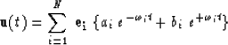 \begin{displaymath}
{\bf u}(t) = \sum_{i=1}^N \; {\bf e_i} \; \{ a_i \; {\it e}^{-\omega_i t} +
b_i \; {\it e}^{+\omega_i t} \}\end{displaymath}