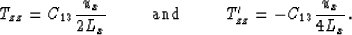 \begin{displaymath}
T_{zz} = C_{13} {u_x \over 2 L_x} \mbox{\hspace{0.5cm}}\mbox...
 ...x{\hspace{0.5cm}}
T^{\prime}_{zz} = -C_{13} {u_x \over 4 L_x}. \end{displaymath}