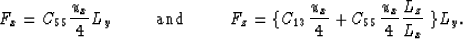 \begin{displaymath}
F_x = C_{55} {u_x \over 4} L_y \mbox{\hspace{0.5cm}}\mbox{\h...
 ...{13} {u_x \over 4} + C_{55}{u_x \over 4}{L_z \over L_x}\ \}L_y.\end{displaymath}