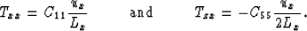 \begin{displaymath}
T_{xx} = C_{11} {u_x \over L_x} \mbox{\hspace{0.5cm}}\mbox{\...
 ...5cm}}\mbox{\hspace{0.5cm}}
T_{zx} = - C_{55} {u_x \over 2 L_x}.\end{displaymath}