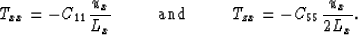 \begin{displaymath}
T_{xx} = - C_{11} {u_x \over L_x} \mbox{\hspace{0.5cm}}\mbox...
 ...5cm}}\mbox{\hspace{0.5cm}}
T_{zx} = - C_{55} {u_x \over 2 L_x}.\end{displaymath}