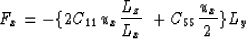 \begin{displaymath}
F_x = - \{ 2 C_{11} u_x {L_z \over L_x}\ + C_{55} {u_x \over 2} \} L_y\end{displaymath}