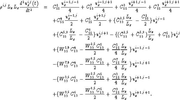 \begin{eqnarray}
\rho^{i,j} L_x L_z {d^2 u^{i,j}_z(t) \over dt^2} & = 
& C^1_{55...
 ... {C^9_{55} \over 4} {L_x \over L_z}\ \} {u^{i+1,j+1}_x}. \nonumber\end{eqnarray}