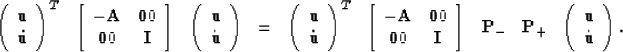\begin{displaymath}
\begin{array}
{ccccccccc} \left(
\begin{array}
{c} {\bf u} \...
 ...ay}
{c} {\bf u} \\  \dot{\bf u} \end{array} \right).\end{array}\end{displaymath}