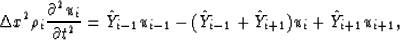 \begin{displaymath}
\Delta x^2 \rho_i {\partial^2 u_i \over \partial t^2} = \hat...
 ... -
(\hat{Y}_{i-1} + \hat{Y}_{i+1}) u_i + \hat{Y}_{i+1} u_{i+1},\end{displaymath}