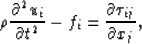 \begin{displaymath}
\rho {\partial^2 u_i \over \partial t^2} - f_i = {\partial \tau_{ij} \over 
 \partial x_j},\end{displaymath}