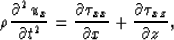 \begin{displaymath}
\rho {\partial^2 u_x \over \partial t^2} = {\partial \tau_{xx} \over 
 \partial x} + {\partial \tau_{xz} \over \partial z}, \end{displaymath}