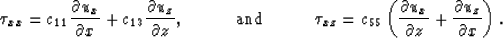 \begin{displaymath}
\tau_{xx} = c_{11} {\partial u_x \over \partial x} + 
c_{13}...
 ...\over \partial z} + 
 {\partial u_z \over \partial x} \right). \end{displaymath}