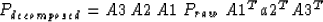 \begin{displaymath}
P_{decomposed} = A3\,A2\,A1\ P_{raw}\ A1^T\,a2^T\,A3^T\end{displaymath}