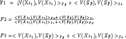 \begin{eqnarraystar}
F1 & = & <V(Xs_1),V(Xs_1)\gt _{Pp} + <V(Zp),V(Zp)\gt _{Ss} ...
 ...3 & = & <V(Xs_1),V(Zp)\gt _{Pp} + <V(Xs_1),V(Zp)\gt _{Ss}. \cr\end{eqnarraystar}