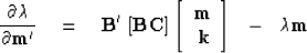 \begin{displaymath}
{ \partial \lambda \over \partial \bold m'}
\ \ \ =\ \ \
\bo...
 ...
\bold m \\ \bold k\end{array}\right]
\ \ - \ \ \lambda \bold m\end{displaymath}