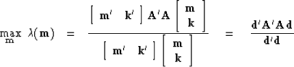 \begin{displaymath}
\max_{\bold m} \ \lambda({\bold m}) \ \ =\ \ 
{
\left[
\begi...
 ...\ \ \
{\bold d' \bold A'\bold A \bold d \over \bold d' \bold d}\end{displaymath}