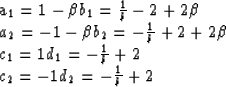 \begin{eqnarraystar}
a_1 = & 1-\beta & b_1 = {1\over b}-2+2\beta \\ a_2 = &-1-\b...
 ... & 1 & d_1 = -{1\over b}+2 \\ c_2 = &-1 & d_2 = -{1\over b}+2 \end{eqnarraystar}