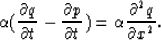 \begin{displaymath}
\alpha({\partial q \over \partial t} - {\partial p \over \partial t}) = \alpha{\partial^2 q \over \partial x^2}.\end{displaymath}