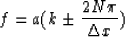 \begin{displaymath}
f = a(k\pm {2N\pi \over {\Delta x}})\end{displaymath}