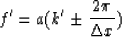 \begin{displaymath}
f' = a(k'\pm {2\pi \over {\Delta x}})\end{displaymath}