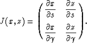 \begin{displaymath}
J(x,z) = {\pmatrix{\displaystyle{\partial x \over \partial s...
 ...amma} &
 \displaystyle{\partial z \over \partial \gamma} \cr}}.\end{displaymath}