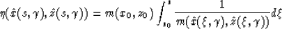 \begin{displaymath}
\eta(\hat{x}(s,\gamma),\hat{z}(s,\gamma))=
m(x_0,z_0)
\int^s_{s_0}{1 \over m(\hat{x}(\xi,\gamma),\hat{z}(\xi,\gamma))}d\xi\end{displaymath}