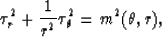 \begin{displaymath}
\tau^2_r+{1 \over r^2}\tau^2_\theta=m^2(\theta,r),\end{displaymath}